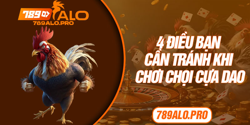 4 Điều Bạn Cần Tránh Khi Chơi Chọi Cựa Dao