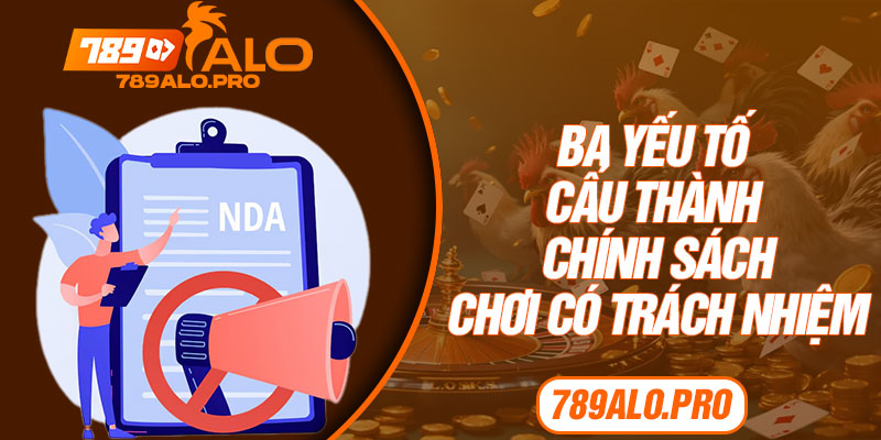 Ba yếu tố cấu thành chính sách chơi có trách nhiệm