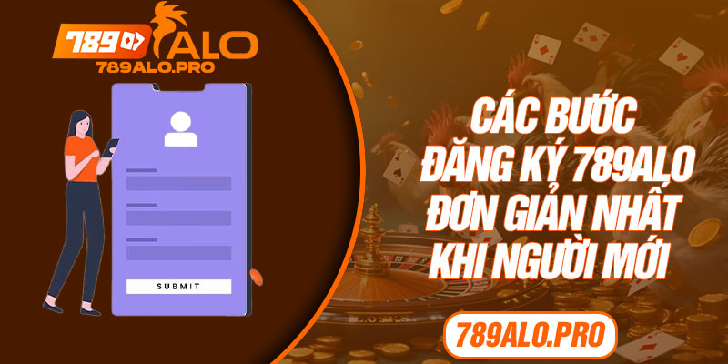 Các bước đăng ký 789alo đơn giản nhất khi người mới 
