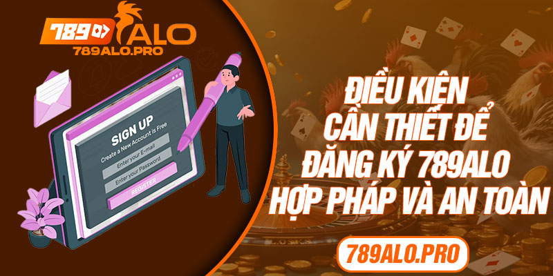 Điều kiện cần thiết để đăng ký 789alo hợp pháp và an toàn