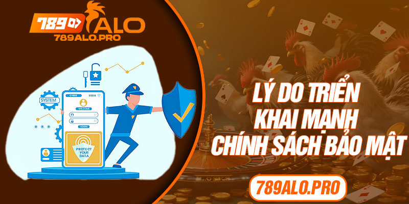 Lý do triển khai mạnh chính sách bảo mật