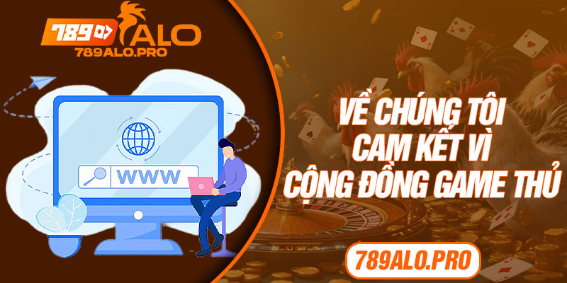 Về Chúng Tôi Cam Kết Vì Cộng Đồng Game Thủ