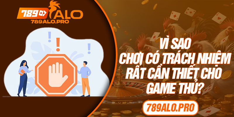 Vì sao chơi có trách nhiệm rất cần thiết cho game thủ?